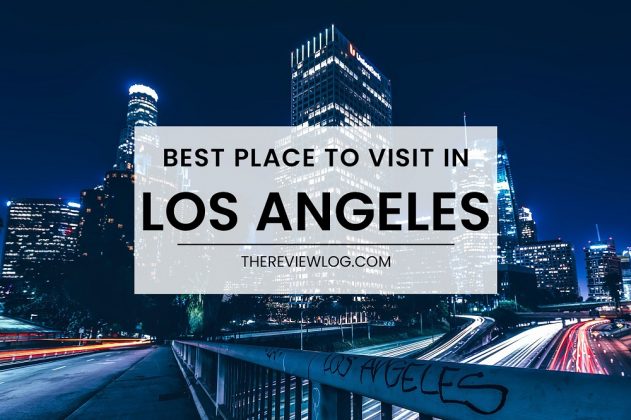 30 Best Places to Visit in Los Angeles in 2021 - What Should You Not